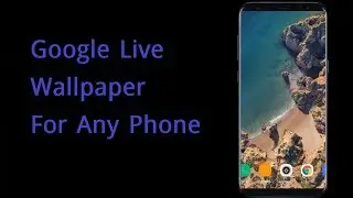 Apply Google Live Wallpaper (Pixel 2 Wallpaper) on Your Phone