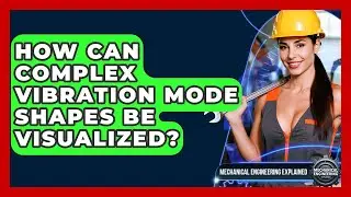 How Can Complex Vibration Mode Shapes Be Visualized? - Mechanical Engineering Explained