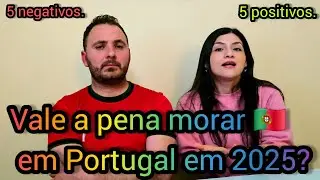 5 pontos positivos e 5 pontos negativos de morar em Portugal.🇵🇹 em 2025.