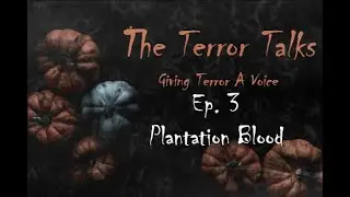 The Terror Talks #3 - Plantation Blood