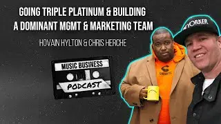 Building a Dominant Mgmt & Marketing Team with Cinematic Music Group&rsquo;s Hovain Hylton & Chris Herche