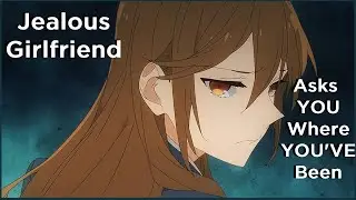 [F4M] Jealous Girlfriend Confronts You | [Wholesome] [Argument] [Marriage]