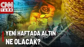 Altın, Döviz, Borsa... Haftaya Nasıl Başlayacak? Yeni Haftada Piyasaları Ne Bekliyor?