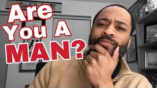 It’s Time to Be A MAN