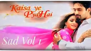 KAISA _ YEH _ PYAR _ HAI _ SAD_ VOL - 1