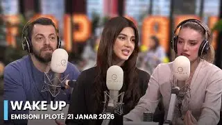 Wake Up - Emisioni i plot&euml;, 21 Janar 2026