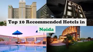 Top 10 Recommended Hotels In Noida | Best Hotels In Noida