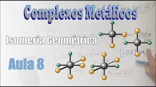 Complexos Metálicos - Aula 8: Isomeria Geométrica