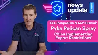 Drone News: FAA Symposium/AAM Summit, Pyka Pelican Spray, China Drone Export Restrictions