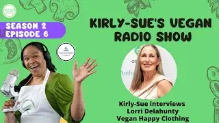 Kirly-Sue's Plant-based Show -   S2 Ep 6 &ndash; Lorri   Vegan Happy Clothing