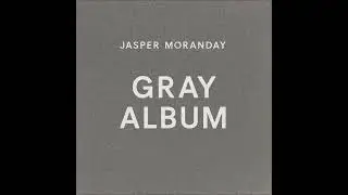 Jasper Moranday - Gray Album Full Album