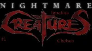 Nightmare Creatures | Ignatius | Part 1 | Chelsea