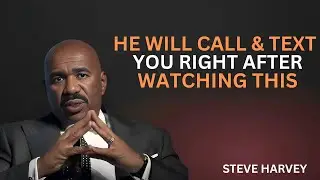 🔥 He Will CALL 📞 & TEXT 💬 You RIGHT AFTER Watching This! | Steve Harvey 💯