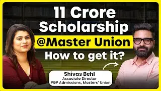 11 Crore In Scholarships At Master Union | How To Get it For MBA? Ft. Shivas Associate Director