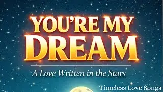 You’re My Dream 💖 | Romantic Love Song | Heartfelt Lyrics for Your Soulmate