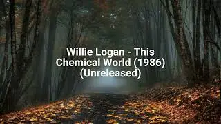 Willie Logan - This Chemical World (1986) (Unreleased)