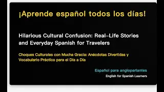 Hilarious Cultural Confusion: Real-Life Stories and Everyday Spanish for Travelers