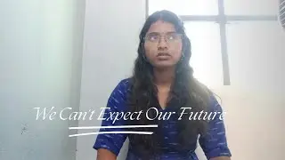 We Can’t Expect Our Future | Do Whatever You Want to Do – A Real Life Journey