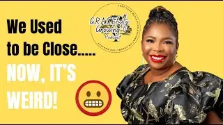 Episode 42: We Used to Be Close… Now It’s Weird!