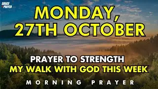 October 27th Monday | Prayer to Deepen Your Relationship with God and Strengthen Faith this Week