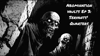 Abomination Vaults GM Tips: Ep 3 The Servants' Quarters