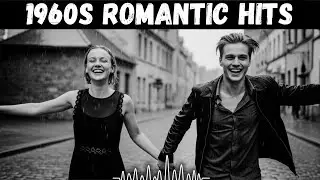 1960s Romantic Hits — Songs That Make You Remember Your First Love
