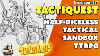 Tactiquest - (mostly) diceless Tactical Sandbox RPG - Live Q&A with the Creator! - Livestream #287