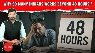 India&rsquo;s 48-Hour Limit: Why Workers Cross It