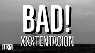 BAD! - XXXTENTACION (Lyrics)