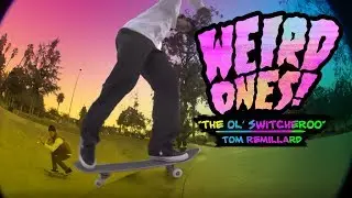 Weird Ones! Tom Remillard with the ol' switcheroo
