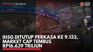 IHSG Ditutup Perkasa ke 9.133, Market Cap Tembus Rp16.639 Triliun | 2ND SESSION CLOSING