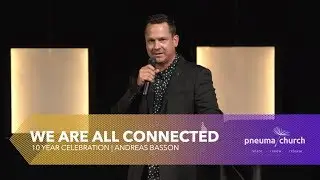 We Are All Connected | Pneuma Church | Andreas Basson