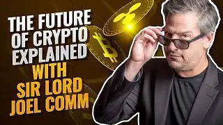 The Future of Crypto Explained with Sir Lord Joel Comm