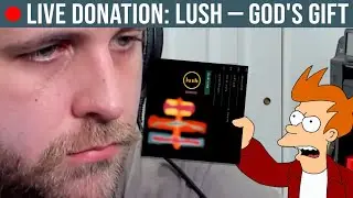 🔴LIVE REACTION: Lush — God's Gift