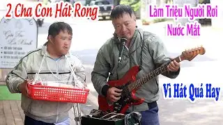 2 Cha Con Hát Rong Làm Triệu Người Rơi Nước Mắt Vì Hát Quá Hay | Sao Đành Xa Anh - Văn Luận Hát Rong