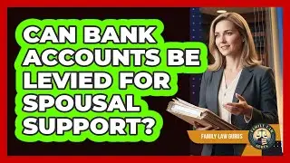 Can Bank Accounts Be Levied for Spousal Support?