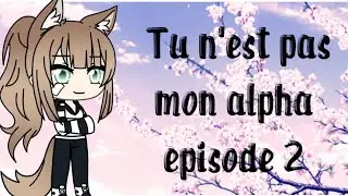 Tu n'est pas mon alpha ep 2 {FIN} (description)