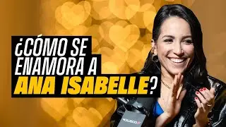 ¿Cómo se enamora a ANA ISABELLE?