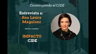 [Construyendo el CIDE] Entrevista con Ana Laura Magaloni