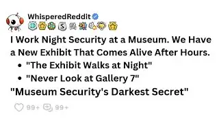 [FULL STORY] I Work Night Security at a Museum