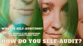 What Is Self-Auditing | How To Self-Audit | Why It May Be Beneficial For You To Self-Audit Every Day