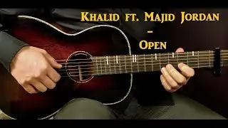How to play KHALID ft. MAJID JORDAN - OPEN  Acoustic Guitar Lesson - Tutorial