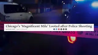 Chicago&rsquo;s &lsquo;Magnificent Mile&rsquo; Looted after Police Shooting