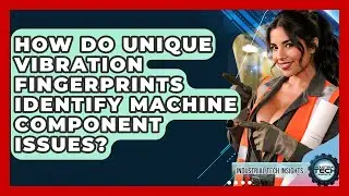 How Do Unique Vibration Fingerprints Identify Machine Component Issues? - Industrial Tech Insights