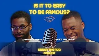 Under The Rug Podcast: Is It Too Easy To Get Famous?