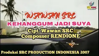 KEHANGGUM JADI SUYA - WAWAN SRC Cipt. WAWAN SRC Composser RENDIONE Produksi SRC PRODUCTION INDONESIA