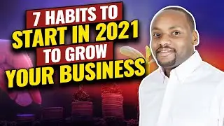 7 Habits To Start In 2021 To Grow Your Business