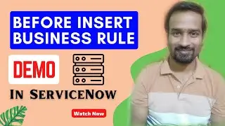 Before Insert Business Rule Demo in ServiceNow | Engineer Vineet Jajodia