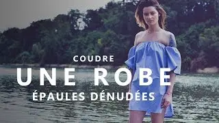 COUDRE UNE ROBE ÉPAULES DÉNUDÉES - TUTO COUTURE FACILE ET SANS PATRON