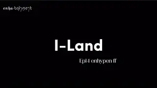Imagine you as a trainee in i-Land | enhypen ff | part 14/?